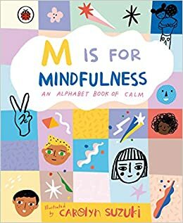 M is for Mindfulness: An Alphabet Book of Calm by Carolyn Suzuki