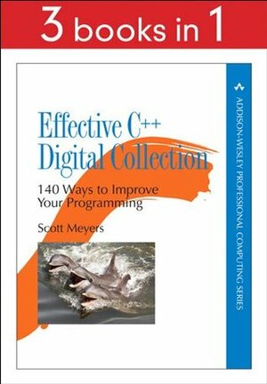 Effective C++ Digital Collection: 140 Ways to Improve Your Programming by Scott Meyers