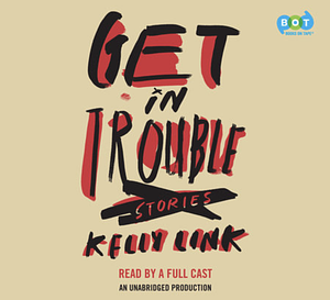 Get in Trouble by Kelly Link