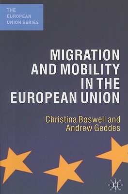 Migration and Mobility in the European Union by Christina Boswell, Andrew Geddes