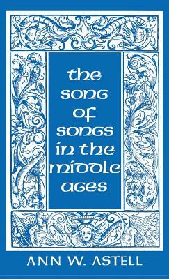 Song of Songs in the Middle Ages by Ann W. Astell