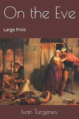 On the Eve: Large Print by Ivan Turgenev