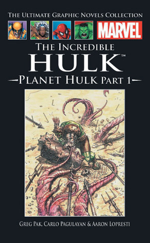 The Incredible Hulk: Planet Hulk, Part 1 by Greg Pak, Carlo Pagulayan, Aaron Lopresti