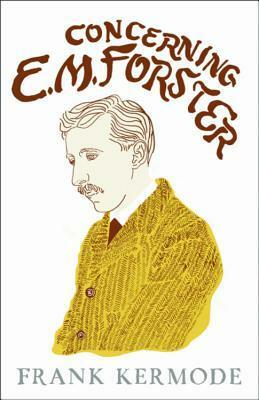 Concerning E. M. Forster by Frank Kermode