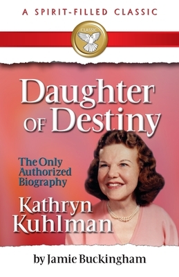 Daughter of Destiny: A Spirit Filled Classic by Jamie Buckingham