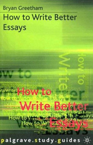 How to Write Better Essays by Bryan Greetham