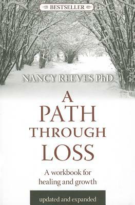 A Path Through Loss Revised & Expanded: A Guide to Writing Your Healing & Growth by Nancy Reeves
