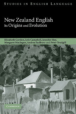 New Zealand English: Its Origins and Evolution by Jennifer Hay, Elizabeth Gordon, Lyle Campbell