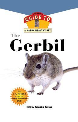 Gerbil: An Owner's Guide to a Happy Healthy Pet by Betsy Sikora Siino