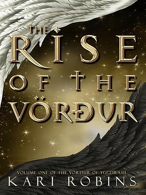 The Rise of the Vörður: Volume One of the Vörður of Yggdrasil by Kari Robins