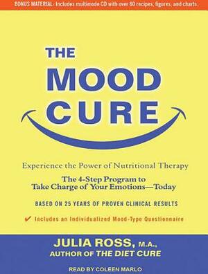 The Mood Cure: The 4-Step Program to Take Charge of Your Emotions---Today by Julia Ross