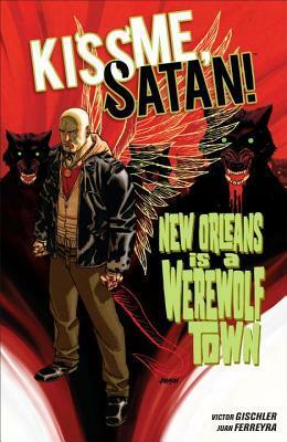 Kiss Me, Satan! by Dave Johnson, Juan Ferrerya, Victor Gischler