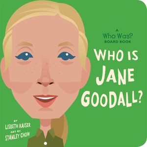 Who Is Jane Goodall?: A Who Was? Board Book by Who HQ, Lisbeth Kaiser
