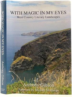 With Magic in My Eyes: West Country Literary Landscapes by Anthony Gibson