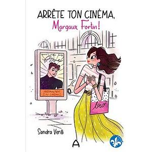 Arrête ton cinéma, Margaux Fortin! by Sandra Verilli