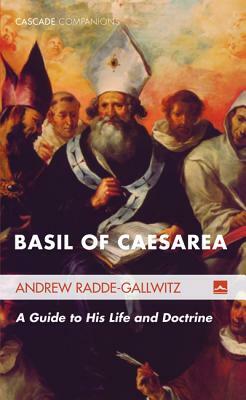 Basil of Caesarea: A Guide to His Life and Doctrine by Andrew Radde-Gallwitz