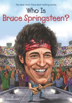 Who Is Bruce Springsteen? by Stephanie Sabol