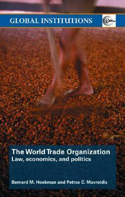 The World Trade Organization: Law, Economics, and Politics by Petros C. Mavroidis, Bernard M. Hoekman