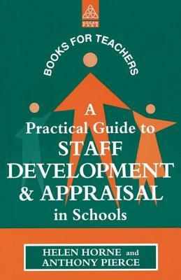 A Practical Guide to Staff Development and Appraisal in Schools by Anthony Pierce, Helen Horne