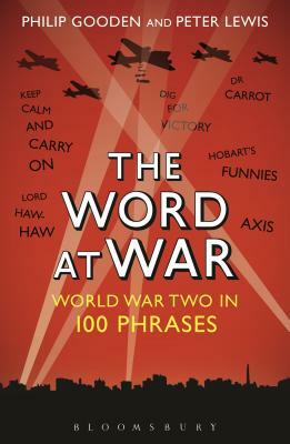 The Word at War: World War Two in 100 Phrases by Philip Gooden, Peter Lewis