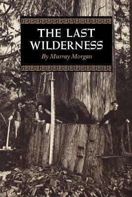 The Last Wilderness by Murray Morgan