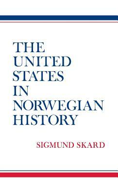 The United States in Norwegian History. by Robert H. Walker, Sigmund Skard