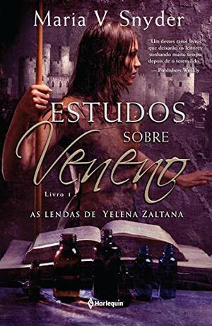 Estudos Sobre Veneno (As lendas de Yelena Zaltana Livro 1) by Maria V. Snyder