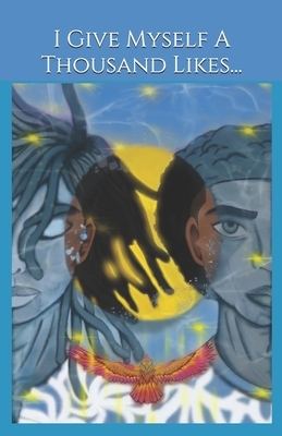 I Give Myself A Thousand Likes...: Live out your highest expression by connecting with self, while living in a disconnected world. by Melandy Jones