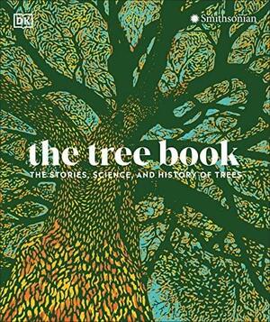 The Tree Book: The Stories, Science, and History of Trees by D.K. Publishing