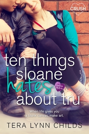 Ten Things Sloane Hates About Tru by Emily McKay, Shellee Roberts, Tera Lynn Childs, Tracy Deebs