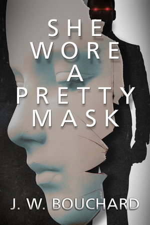 She Wore A Pretty Mask by J.W. Bouchard