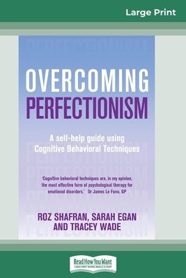 Overcoming Perfectionism (16pt Large Print Edition) by Tracey Wade, Roz Shafran, Sarah Egan