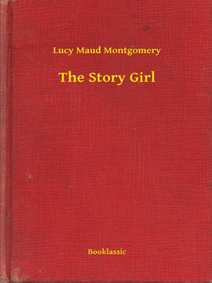 The Story Girl by L.M. Montgomery