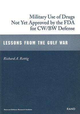 Military Use of Drugs Not Yet Approved by FDA for Bw/Cw Defense: Lessons from the Gulf War by Richard Rettig