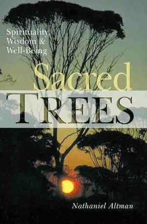 Sacred Trees: Spirituality, WisdomWell-Being by Nathaniel Altman