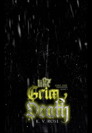 Like Grim Death: Part One by K.V. Rose