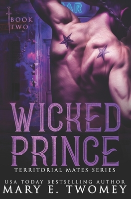 Wicked Prince: A Reverse Harem Romance by Mary E. Twomey
