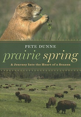 Prairie Spring: A Journey Into the Heart of a Season by Linda Dunne, Pete Dunne