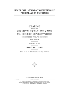 Health care law's impact on the Medicare program and its beneficiaries by Committee on Ways and Means (house), United States House of Representatives, United State Congress