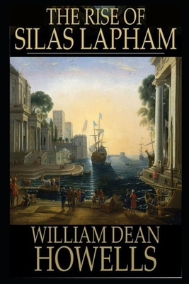 The Rise Of Silas Lapham By William Dean Howells Illustrated Novel by William Dean Howells