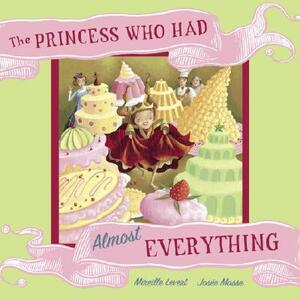 The Princess Who Had Almost Everything by Mireille LeVert