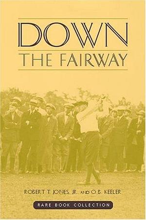 Down The Fairway by Robert T. Jones Jr., Robert T. Jones Jr.