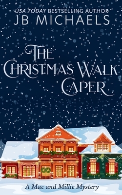 The Christmas Walk Caper: A Mac and Millie Mystery by Jb Michaels