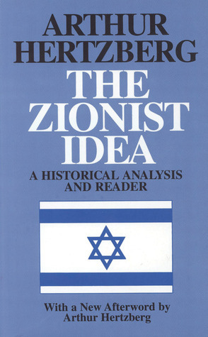 The Zionist Idea: A Historical Analysis and Reader by Arthur Hertzberg