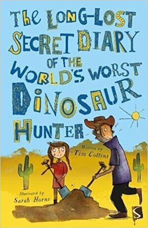 The Long-Lost Secret Diary of the World's Worst Dinosaur Hunter by Tim Collins