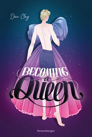 Becoming a Queen (humorvolle LGBTQ+-Romance, die mitten ins Herz geht und dort bleibt) by Dan Clay