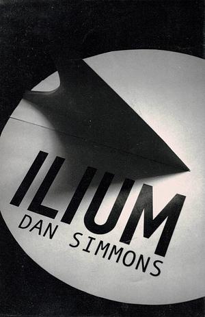 Ilium, Volume 1 by Dan Simmons
