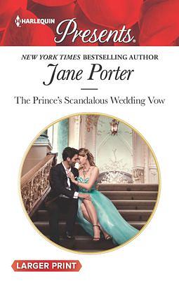The Prince's Scandalous Wedding Vow by Jane Porter