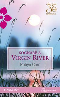 Sognare a Virgin River by Robyn Carr, Robyn Carr
