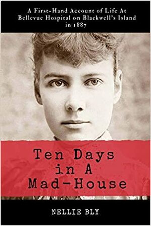 Ten Days in a Mad-House by Nellie Bly